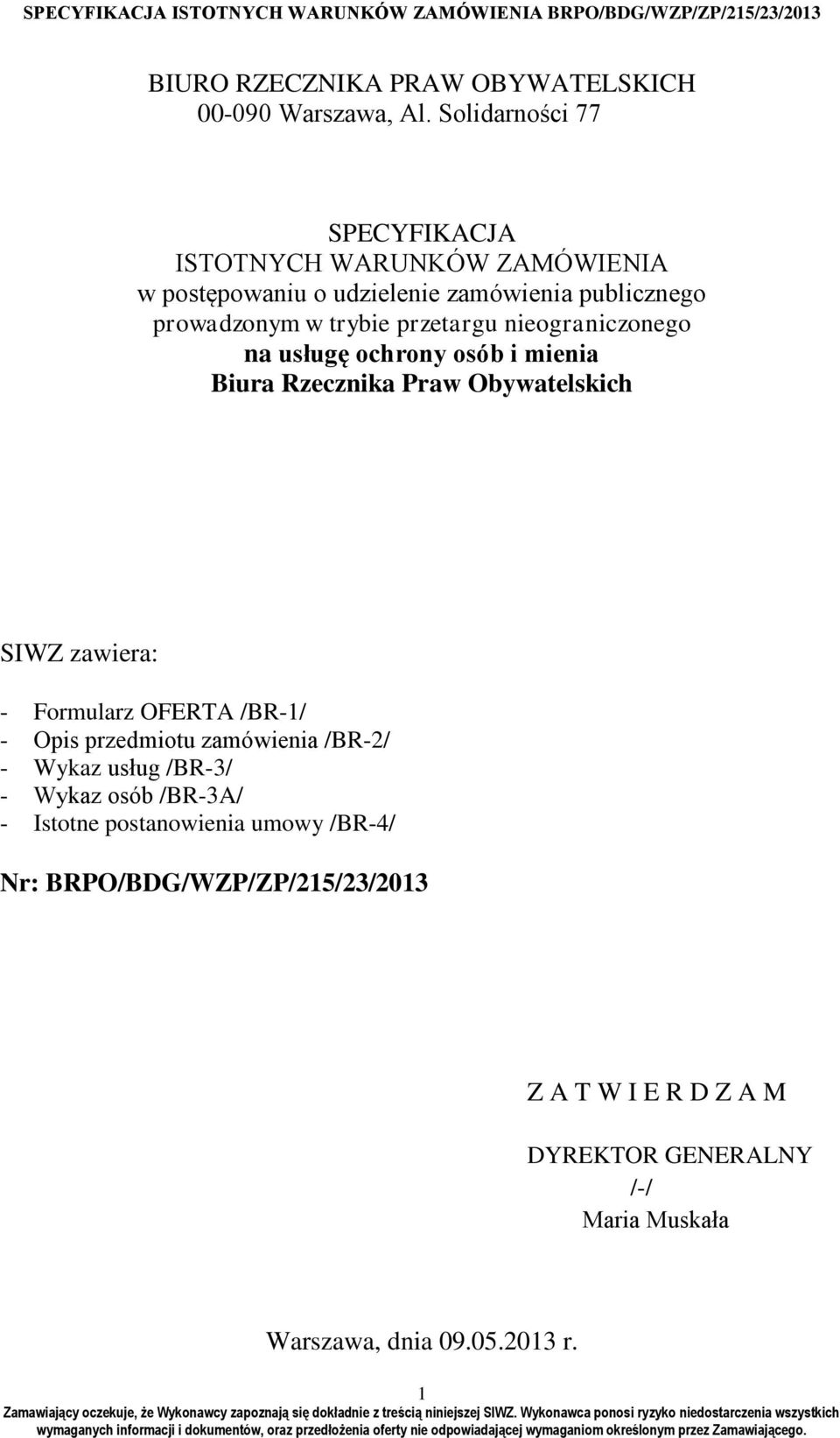 przetargu nieograniczonego na usługę ochrony osób i mienia Biura Rzecznika Praw Obywatelskich SIWZ zawiera: - Formularz OFERTA /BR-1/ -