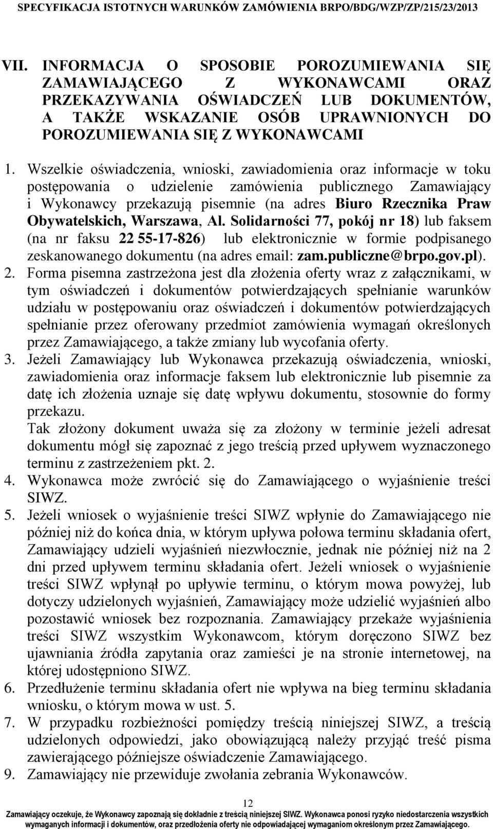 Obywatelskich, Warszawa, Al. Solidarności 77, pokój nr 18) lub faksem (na nr faksu 22 55-17-826) lub elektronicznie w formie podpisanego zeskanowanego dokumentu (na adres email: zam.publiczne@brpo.