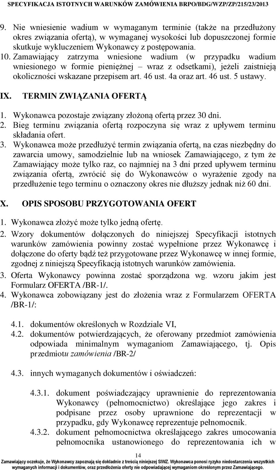 IX. TERMIN ZWIĄZANIA OFERTĄ 1. Wykonawca pozostaje związany złożoną ofertą przez 30