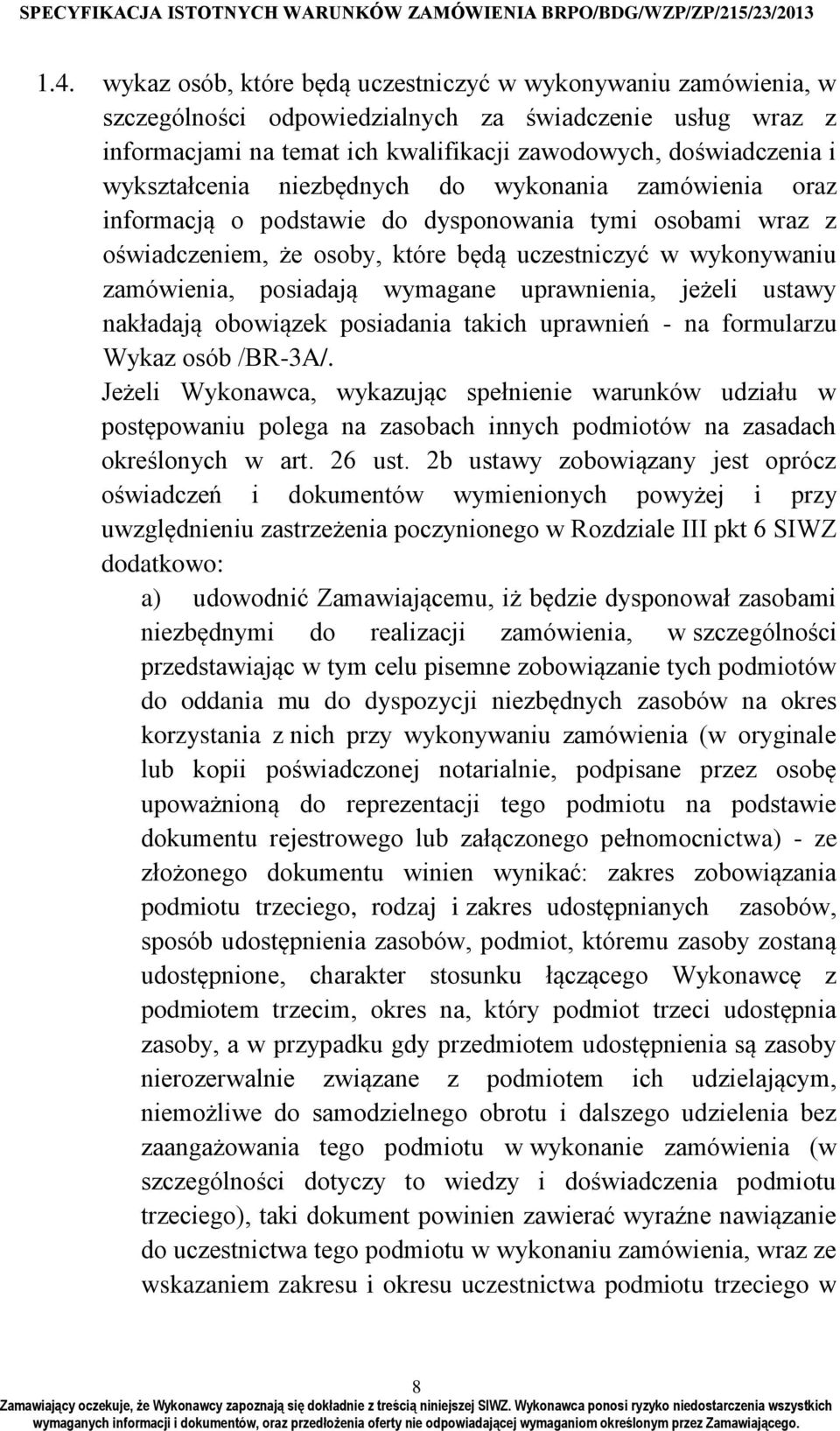 wymagane uprawnienia, jeżeli ustawy nakładają obowiązek posiadania takich uprawnień - na formularzu Wykaz osób /BR-3A/.