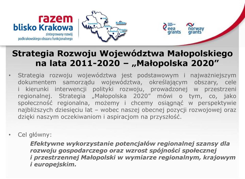 Strategia Małopolska 2020 mówi o tym, co, jako społeczność regionalna, możemy i chcemy osiągnąć w perspektywie najbliższych dziesięciu lat wobec naszej obecnej pozycji rozwojowej