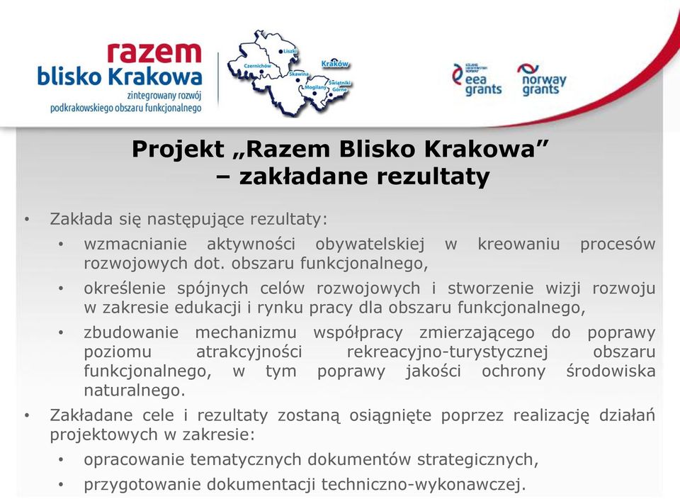 współpracy zmierzającego do poprawy poziomu atrakcyjności rekreacyjno-turystycznej obszaru funkcjonalnego, w tym poprawy jakości ochrony środowiska naturalnego.