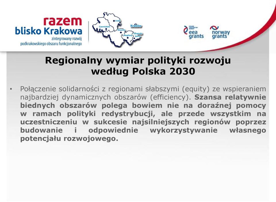 Szansa relatywnie biednych obszarów polega bowiem nie na doraźnej pomocy w ramach polityki redystrybucji,