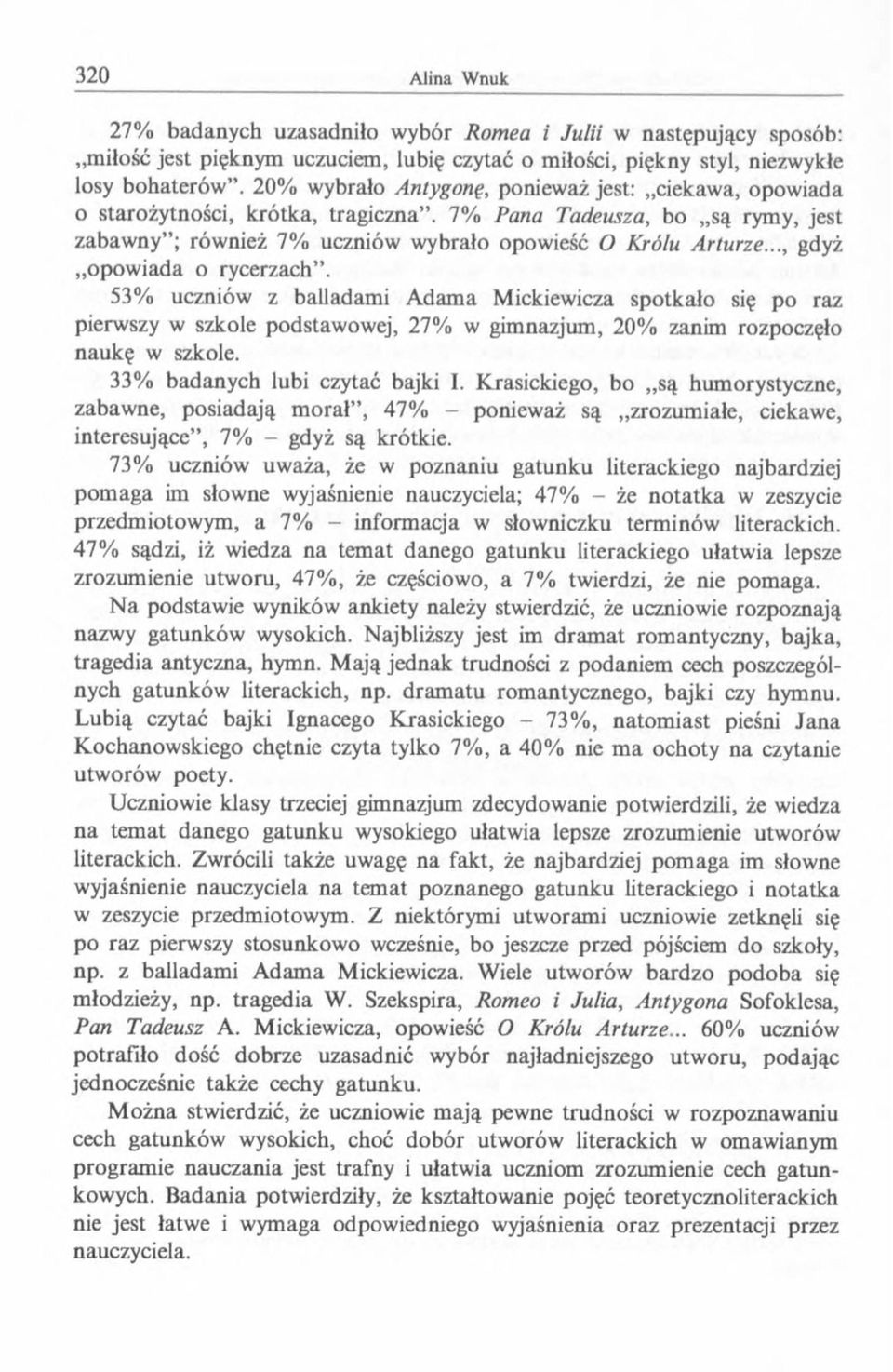 .., gdyż opow iada o rycerzach. 53% uczniów z balladami A dam a Mickiewicza spotkało się po raz pierwszy w szkole podstawowej, 27% w gimnazjum, 20% zanim rozpoczęło naukę w szkole.