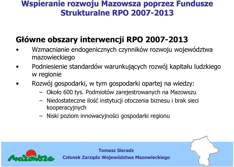 ludzkiego w regionie Rozwój gospodarki, w tym gospodarki opartej na wiedzy: Około 600 tys.