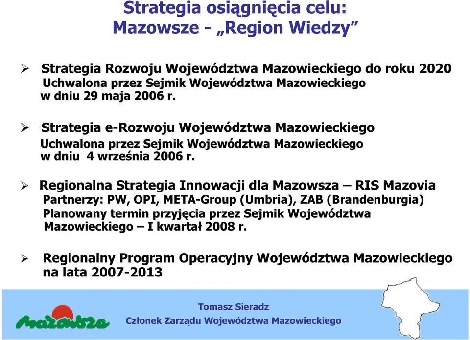 Strategia e-rozwoju Województwa Mazowieckiego Uchwalona przez Sejmik Województwa Mazowieckiego w dniu 4 września 2006 r.