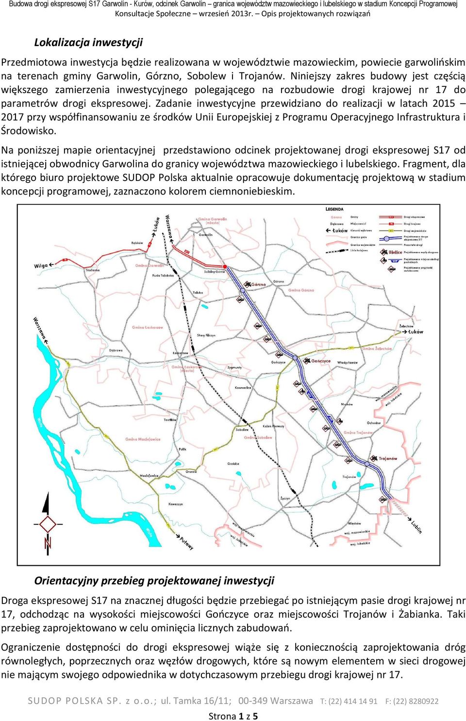 Zadanie inwestycyjne przewidziano do realizacji w latach 2015 2017 przy współfinansowaniu ze środków Unii Europejskiej z Programu Operacyjnego Infrastruktura i Środowisko.