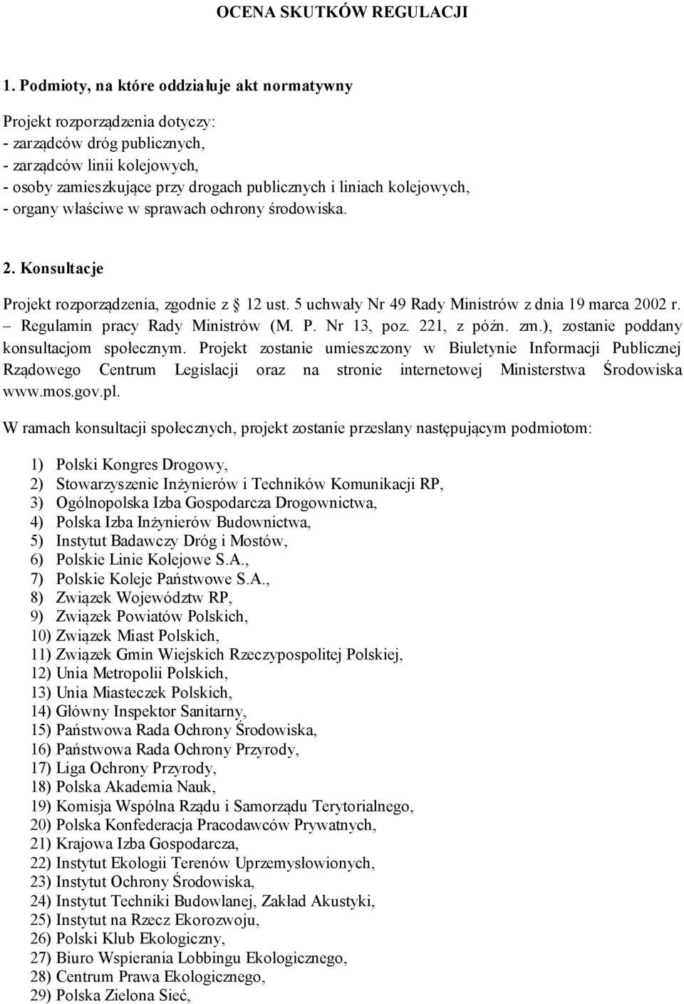 kolejowych, - organy właściwe w sprawach ochrony środowiska. 2. Konsultacje Projekt rozporządzenia, zgodnie z 12 ust. 5 uchwały Nr 49 Rady Ministrów z dnia 19 marca 2002 r.