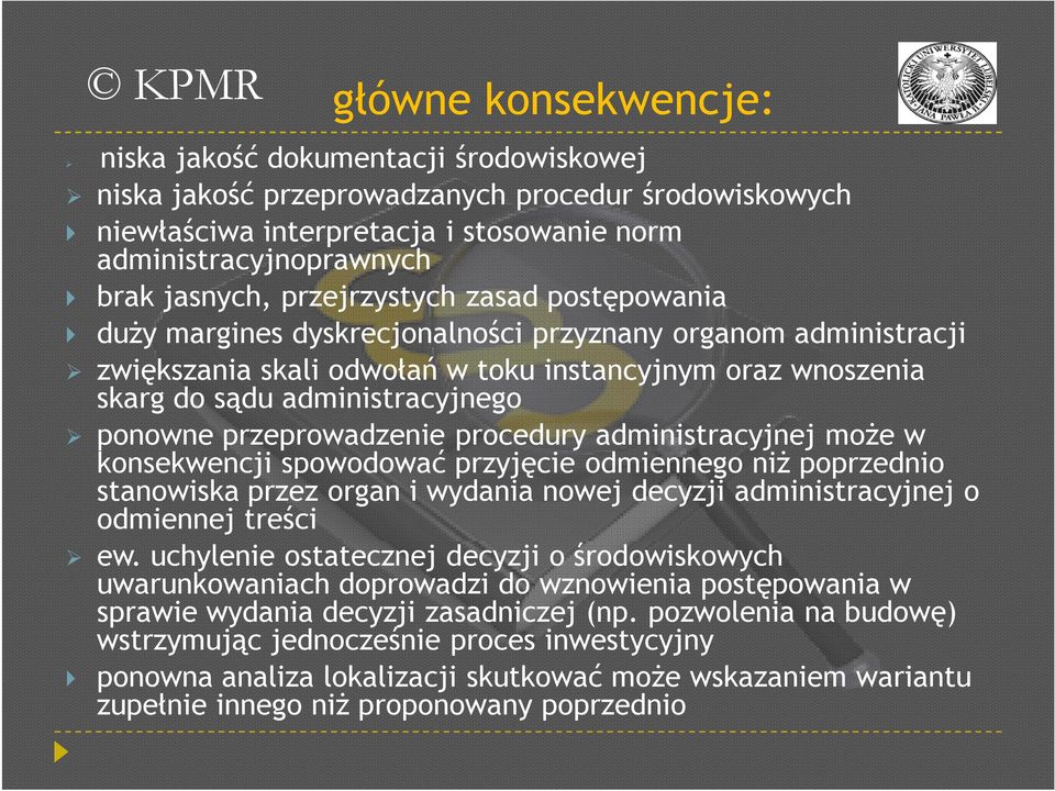 przeprowadzenie procedury administracyjnej może w konsekwencji spowodować przyjęcie odmiennego niż poprzednio stanowiska przez organ i wydania nowej decyzji administracyjnej o odmiennej treści ew.