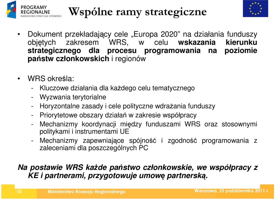 - Priorytetowe obszary działań w zakresie współpracy - Mechanizmy koordynacji między funduszami WRS oraz stosownymi politykami i instrumentami UE - Mechanizmy zapewniające spójność i