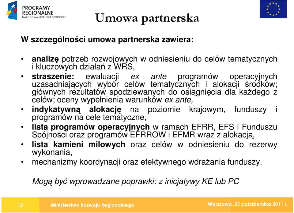 alokację na poziomie programów na cele tematyczne, krajowym, funduszy i lista programów operacyjnych w ramach EFRR, EFS i Funduszu Spójności oraz programów EFRROW i EFMR wraz z alokacją, lista