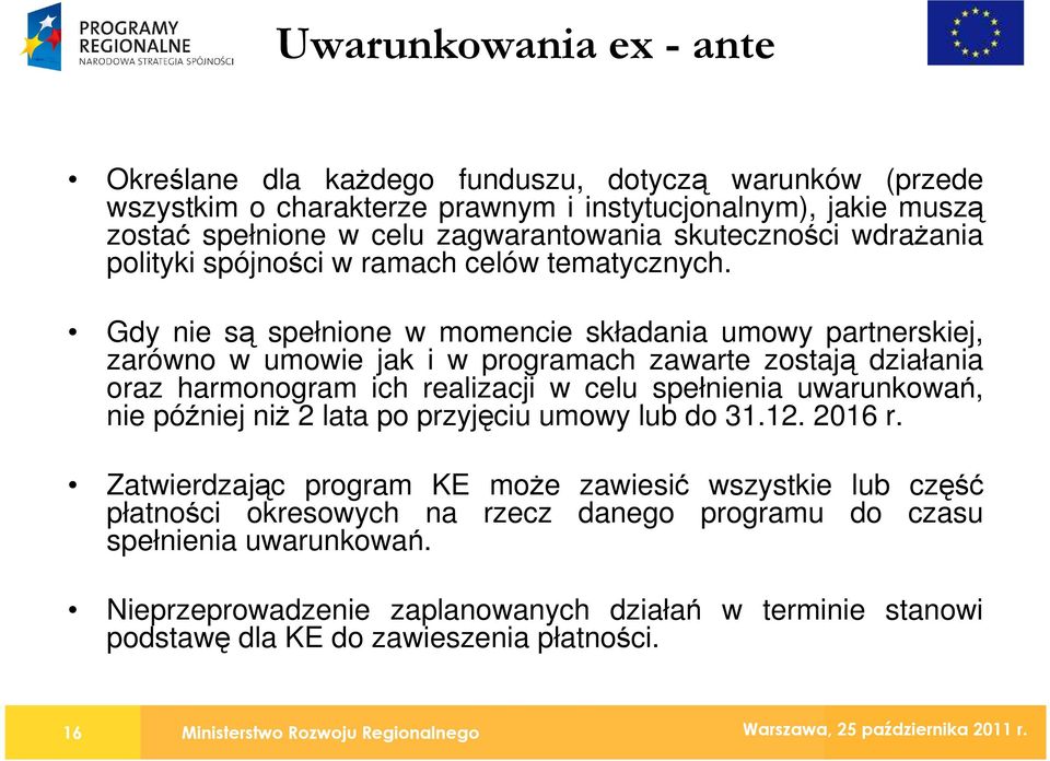 Gdy nie są spełnione w momencie składania umowy partnerskiej, zarówno w umowie jak i w programach zawarte zostają działania oraz harmonogram ich realizacji w celu spełnienia uwarunkowań, nie