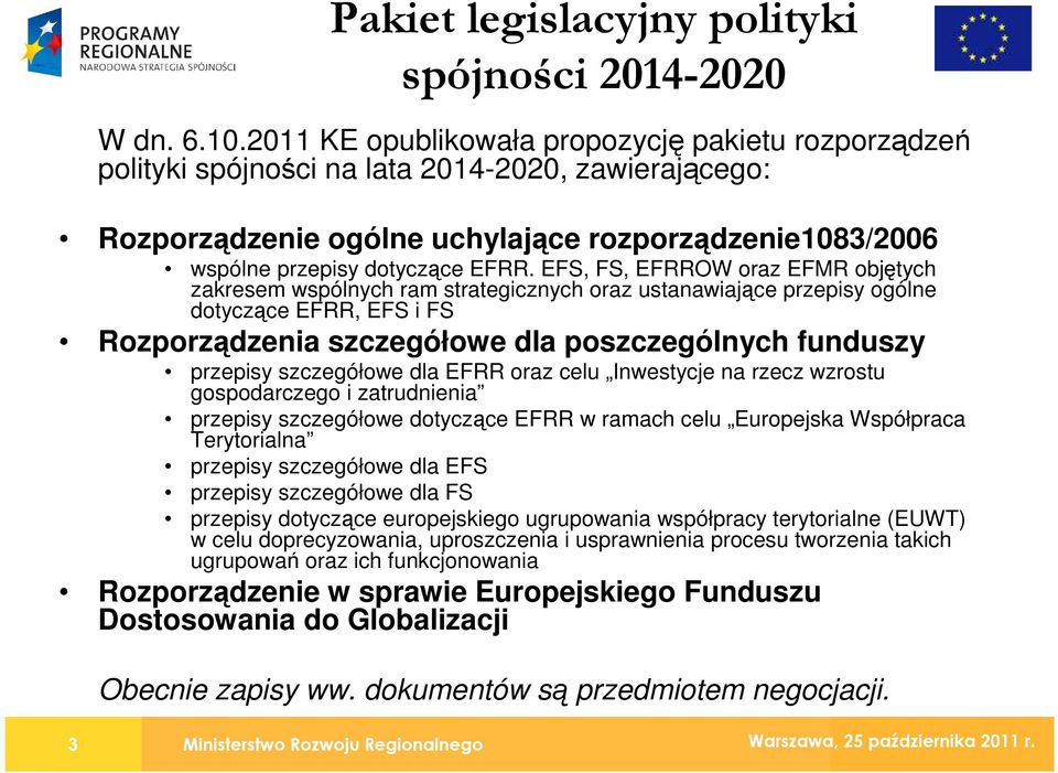 EFS, FS, EFRROW oraz EFMR objętych zakresem wspólnych ram strategicznych oraz ustanawiające przepisy ogólne dotyczące EFRR, EFS i FS Rozporządzenia szczegółowe dla poszczególnych funduszy przepisy