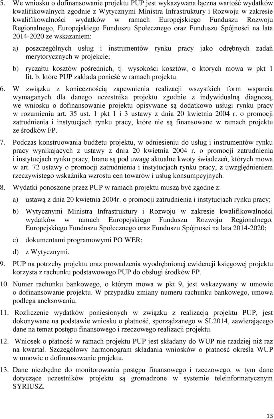 odrębnych zadań merytorycznych w projekcie; b) ryczałtu kosztów pośrednich, tj. wysokości kosztów, o których mowa w pkt 1 lit. b, które PUP zakłada ponieść w ramach projektu. 6.