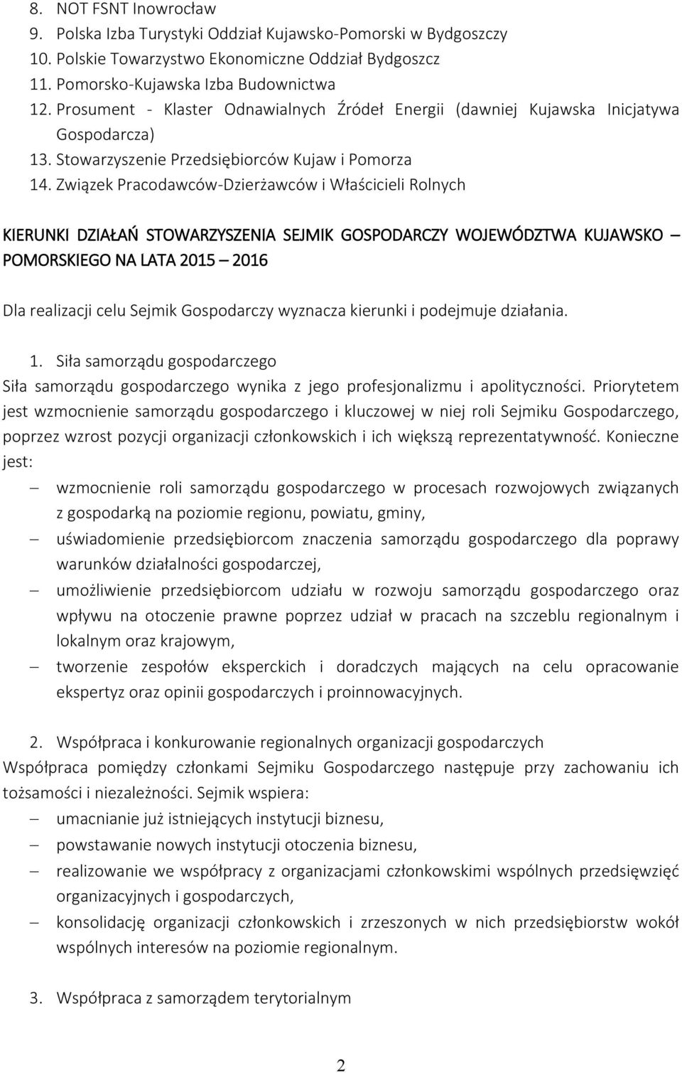 Związek Pracodawców-Dzierżawców i Właścicieli Rolnych KIERUNKI DZIAŁAŃ STOWARZYSZENIA SEJMIK GOSPODARCZY WOJEWÓDZTWA KUJAWSKO POMORSKIEGO NA LATA 2015 2016 Dla realizacji celu Sejmik Gospodarczy