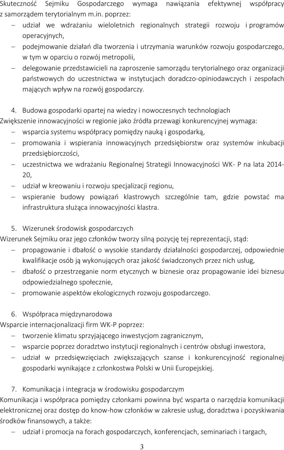 rozwój metropolii, delegowanie przedstawicieli na zaproszenie samorządu terytorialnego oraz organizacji państwowych do uczestnictwa w instytucjach doradczo-opiniodawczych i zespołach mających wpływ