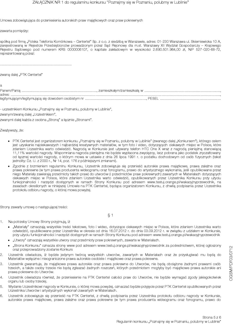 Skierniewicka 10 A, zarejestrowaną w Rejestrze Przedsiębiorców prowadzonym przez Sąd Rejonowy dla m.st. Warszawy XII Wydział Gospodarczy Krajowego Rejestru Sądowego pod numerem KRS 0000006107, o kapitale zakładowym w wysokości 2.