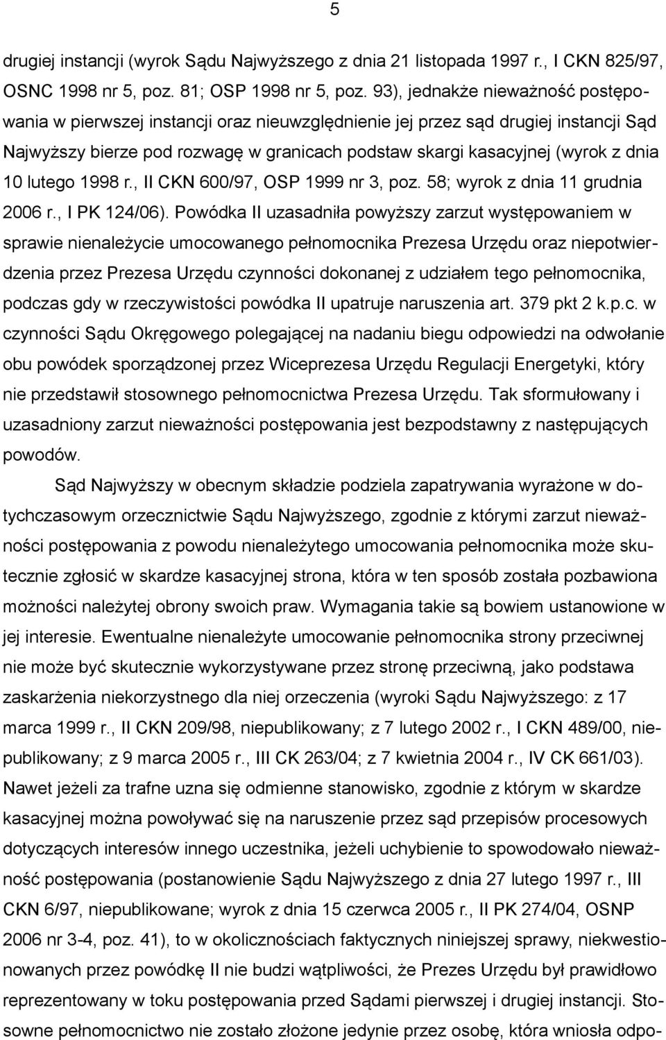 10 lutego 1998 r., II CKN 600/97, OSP 1999 nr 3, poz. 58; wyrok z dnia 11 grudnia 2006 r., I PK 124/06).