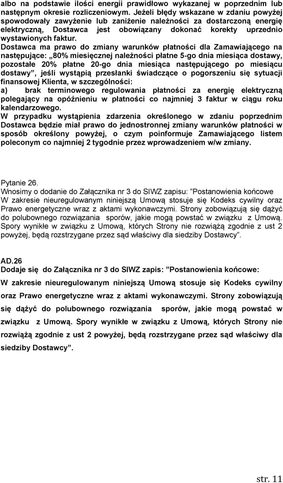Dostawca ma prawo do zmiany warunków płatności dla Zamawiającego na następujące: 80% miesięcznej należności płatne 5-go dnia miesiąca dostawy, pozostałe 20% płatne 20-go dnia miesiąca następującego