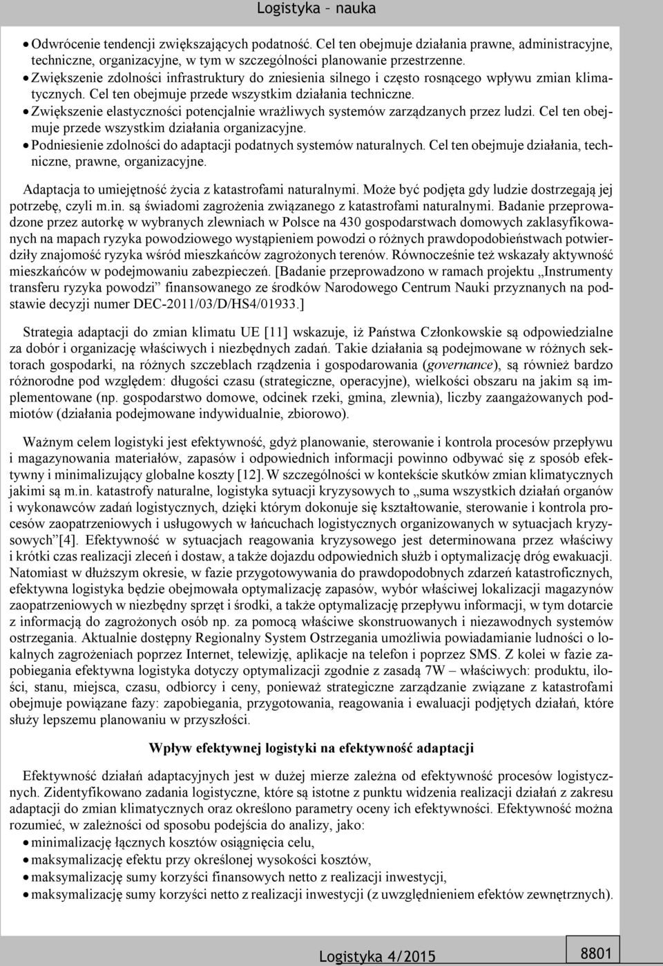 Zwiększenie elastyczności potencjalnie wrażliwych systemów zarządzanych przez ludzi. Cel ten obejmuje przede wszystkim działania organizacyjne.
