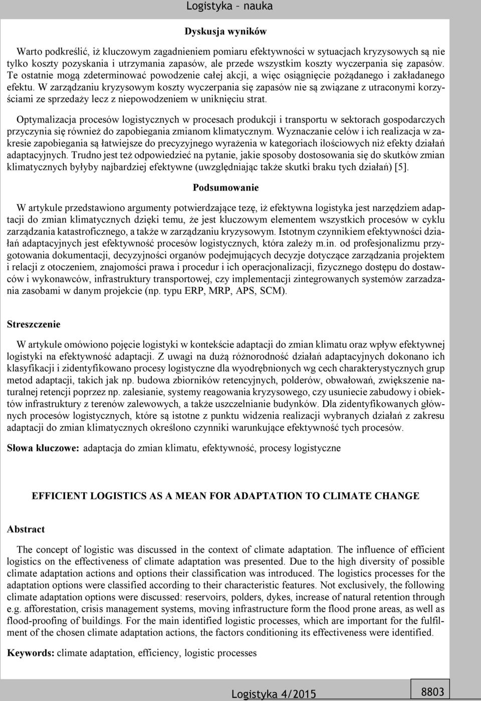 W zarządzaniu kryzysowym koszty wyczerpania się zapasów nie są związane z utraconymi korzyściami ze sprzedaży lecz z niepowodzeniem w uniknięciu strat.