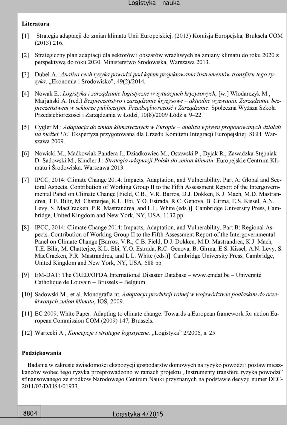 : Analiza cech ryzyka powodzi pod kątem projektowania instrumentów transferu tego ryzyka. Ekonomia i Środowisko, 49(2)/2014. [4] Nowak E.