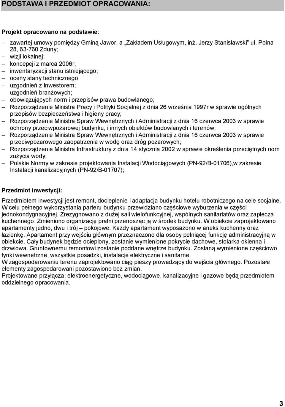 przepisów prawa budowlanego; Rozporządzenie Ministra Pracy i Polityki Socjalnej z dnia 26 września 1997r w sprawie ogólnych przepisów bezpieczeństwa i higieny pracy; Rozporządzenie Ministra Spraw