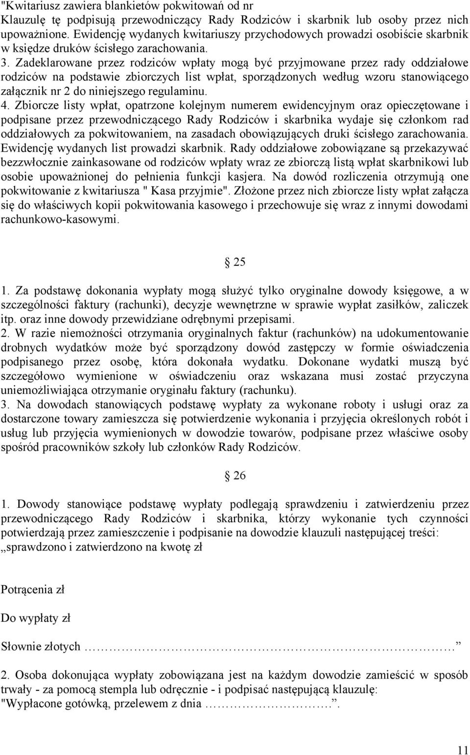 Zadeklarowane przez rodziców wpłaty mogą być przyjmowane przez rady oddziałowe rodziców na podstawie zbiorczych list wpłat, sporządzonych według wzoru stanowiącego załącznik nr 2 do niniejszego