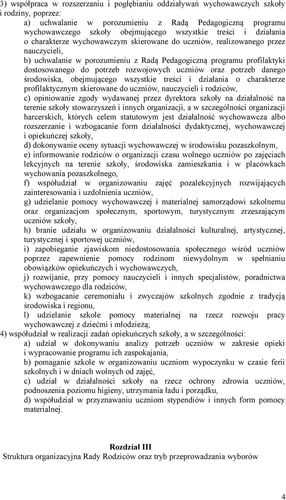 rozwojowych uczniów oraz potrzeb danego środowiska, obejmującego wszystkie treści i działania o charakterze profilaktycznym skierowane do uczniów, nauczycieli i rodziców, c) opiniowanie zgody