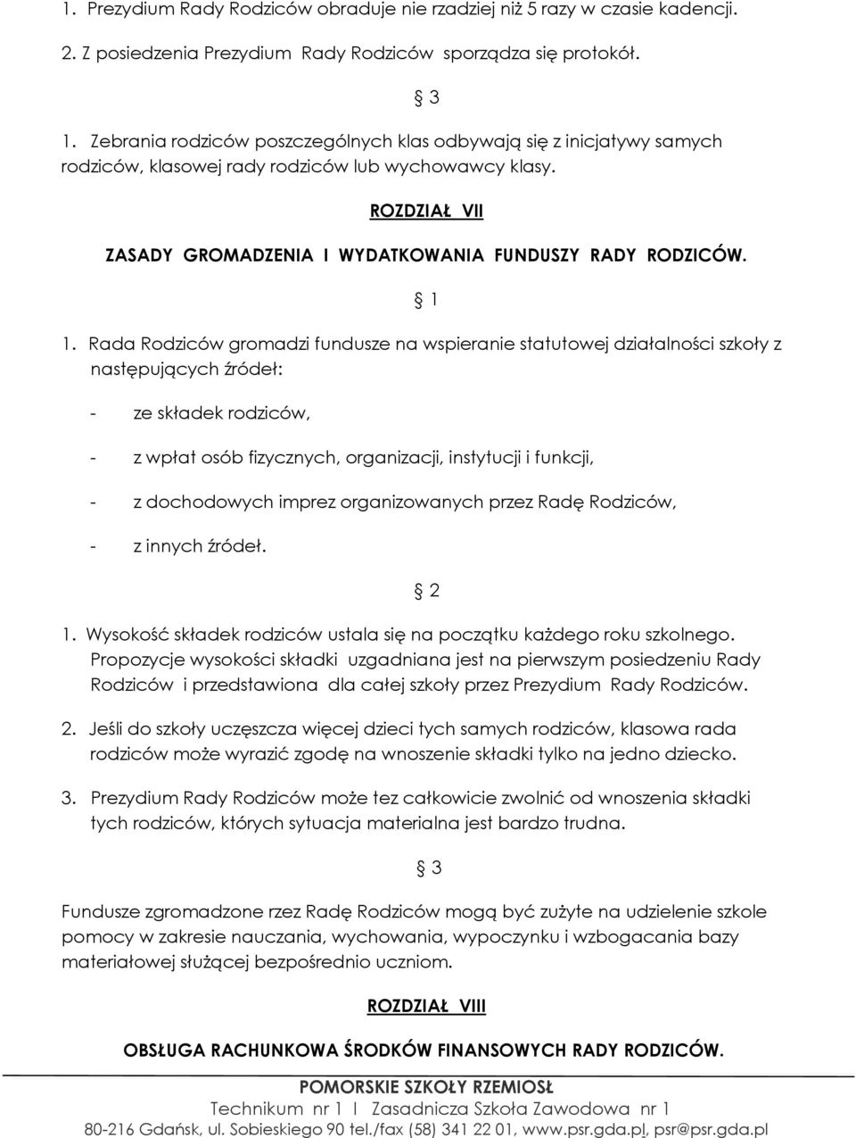 Rada Rodziców gromadzi fundusze na wspieranie statutowej działalności szkoły z następujących źródeł: - ze składek rodziców, - z wpłat osób fizycznych, organizacji, instytucji i funkcji, - z