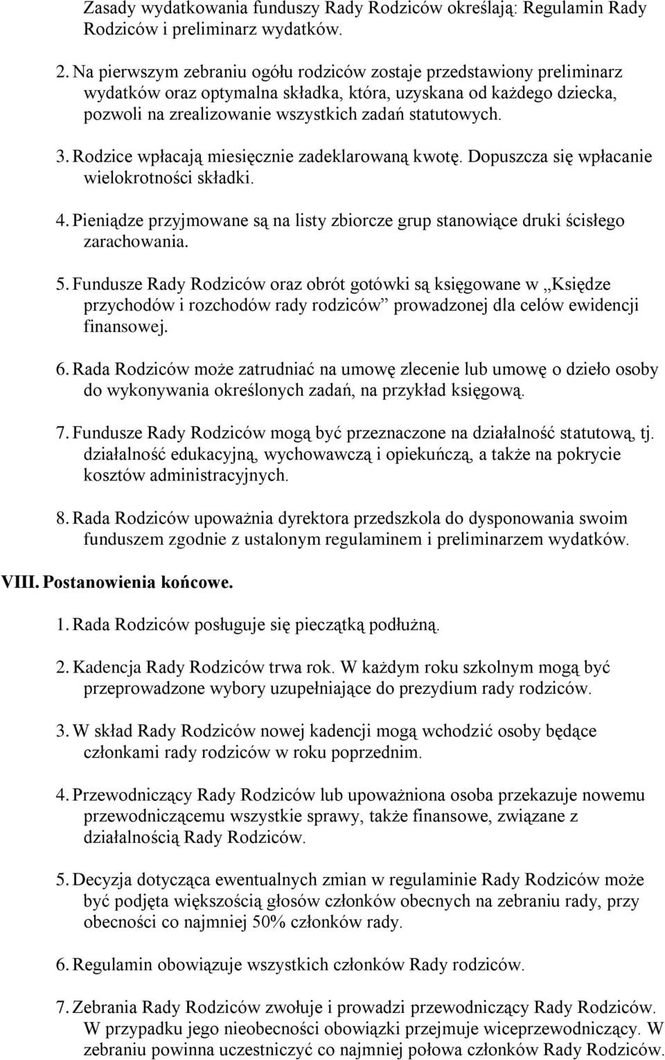 Rodzice wpłacają miesięcznie zadeklarowaną kwotę. Dopuszcza się wpłacanie wielokrotności składki. 4. Pieniądze przyjmowane są na listy zbiorcze grup stanowiące druki ścisłego zarachowania. 5.