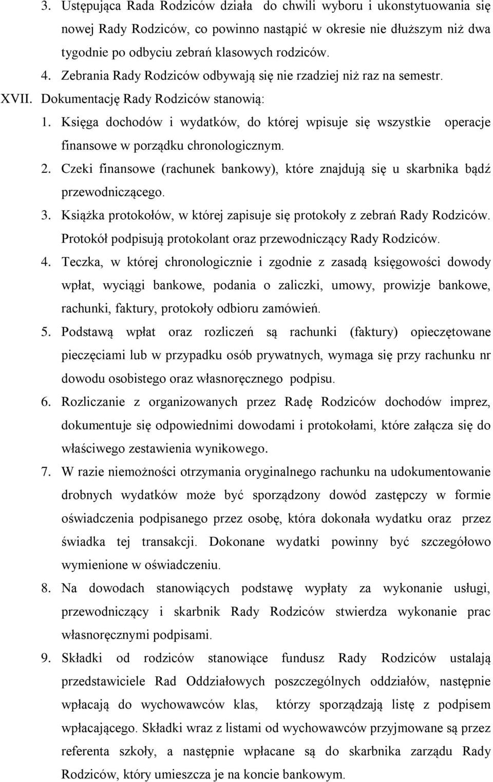 Księga dochodów i wydatków, do której wpisuje się wszystkie operacje finansowe w porządku chronologicznym. 2. Czeki finansowe (rachunek bankowy), które znajdują się u skarbnika bądź przewodniczącego.