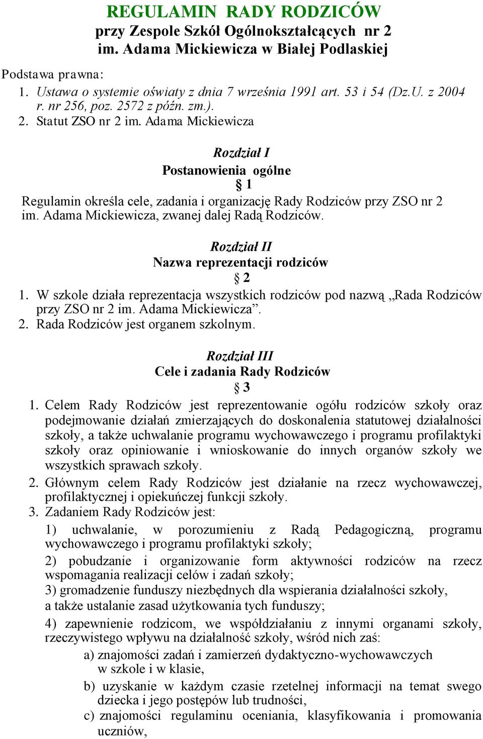 Adama Mickiewicza, zwanej dalej Radą Rodziców. Rozdział II Nazwa reprezentacji rodziców 2 1. W szkole działa reprezentacja wszystkich rodziców pod nazwą Rada Rodziców przy ZSO nr 2 im.