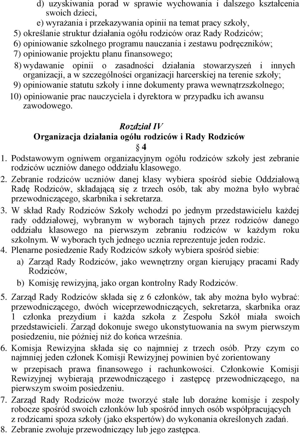 a w szczególności organizacji harcerskiej na terenie szkoły; 9) opiniowanie statutu szkoły i inne dokumenty prawa wewnątrzszkolnego; 10) opiniowanie prac nauczyciela i dyrektora w przypadku ich