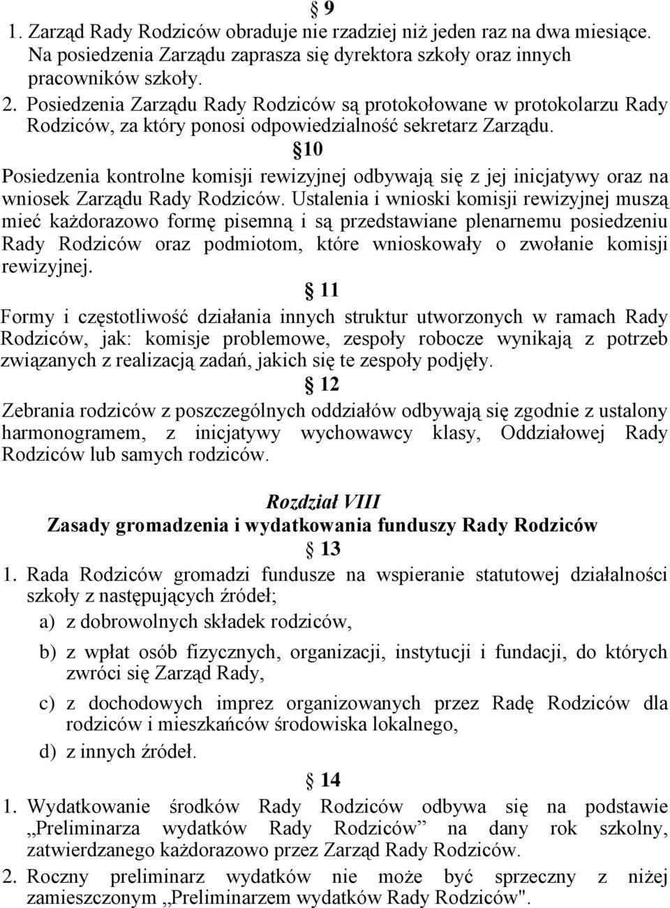 10 Posiedzenia kontrolne komisji rewizyjnej odbywają się z jej inicjatywy oraz na wniosek Zarządu Rady Rodziców.