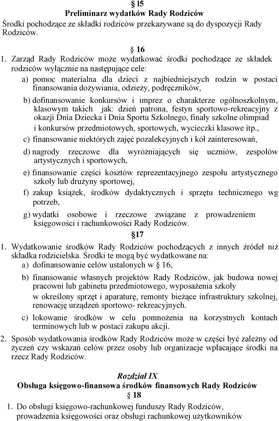 odzieży, podręczników, b) dofinansowanie konkursów i imprez o charakterze ogólnoszkolnym, klasowym takich jak: dzień patrona, festyn sportowo-rekreacyjny z okazji Dnia Dziecka i Dnia Sportu
