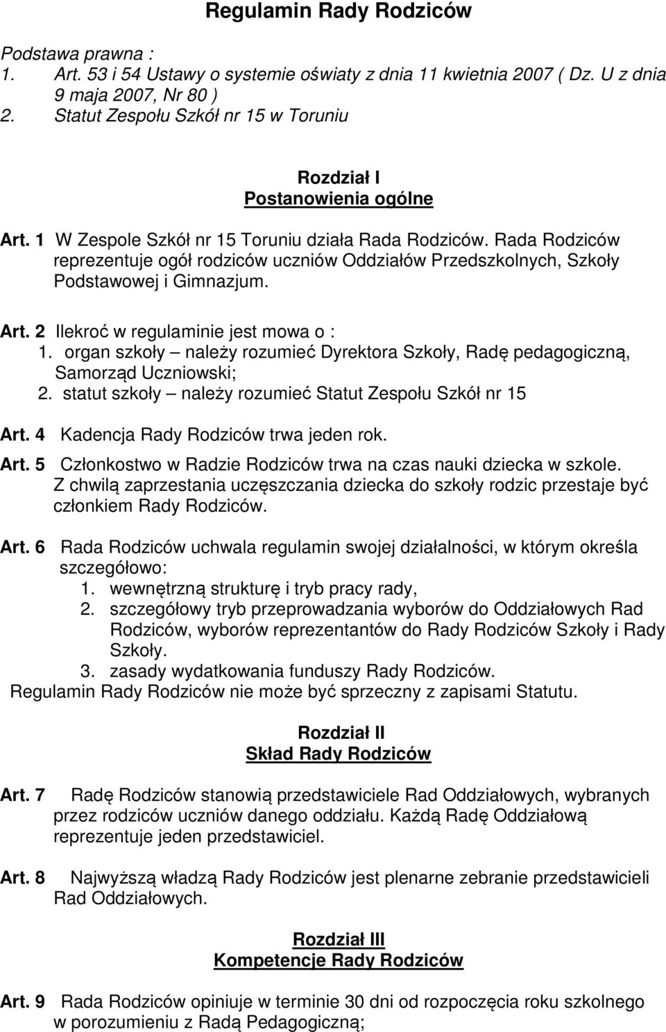 Rada Rodziców reprezentuje ogół rodziców uczniów Oddziałów Przedszkolnych, Szkoły Podstawowej i Gimnazjum. Art. 2 Ilekroć w regulaminie jest mowa o : 1.