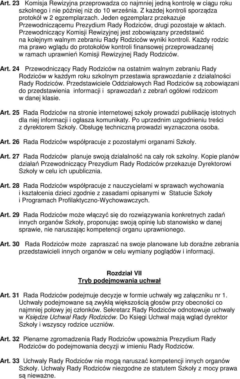 Przewodniczący Komisji Rewizyjnej jest zobowiązany przedstawić na kolejnym walnym zebraniu Rady Rodziców wyniki kontroli.