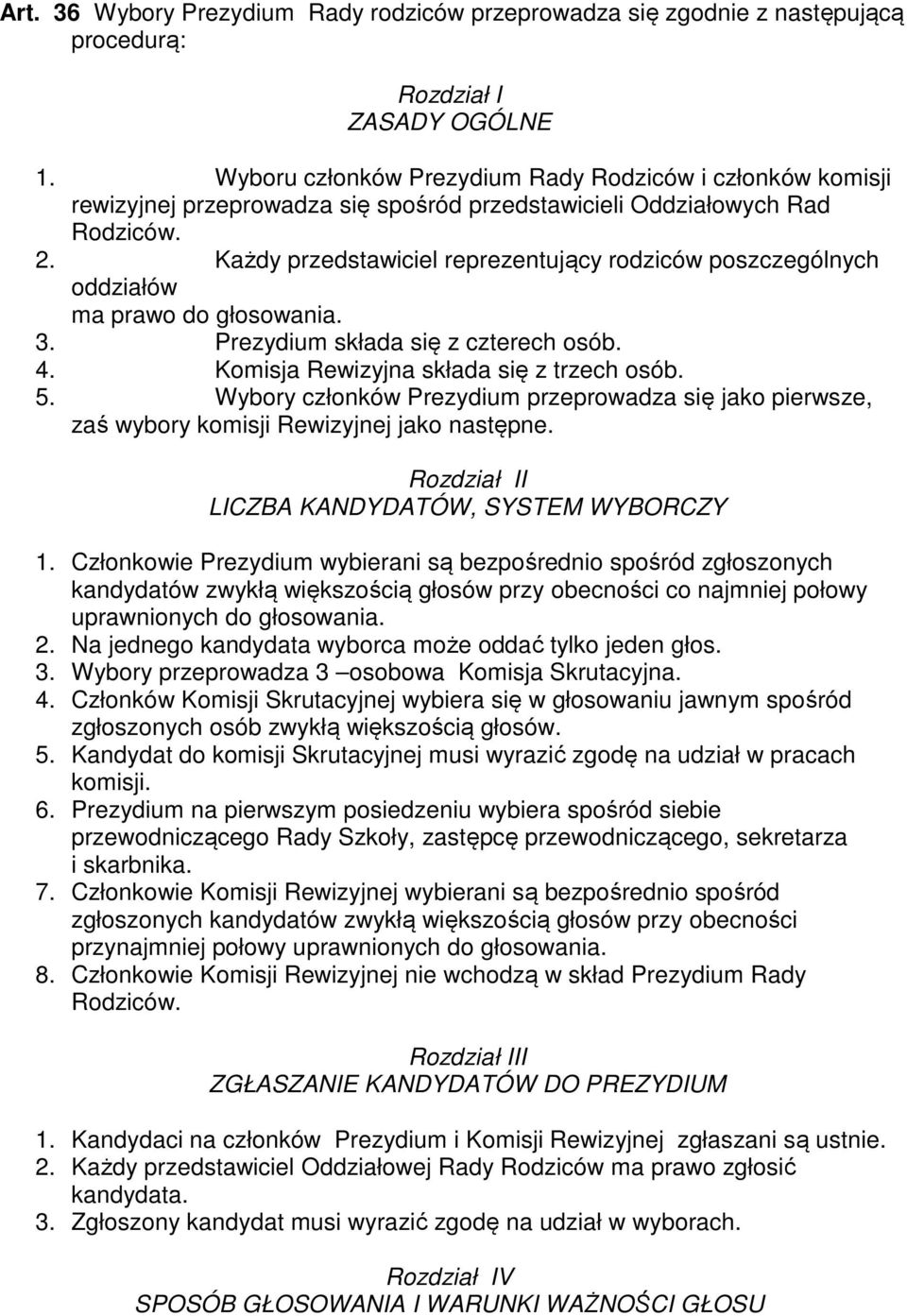 Każdy przedstawiciel reprezentujący rodziców poszczególnych oddziałów ma prawo do głosowania. 3. Prezydium składa się z czterech osób. 4. Komisja Rewizyjna składa się z trzech osób. 5.