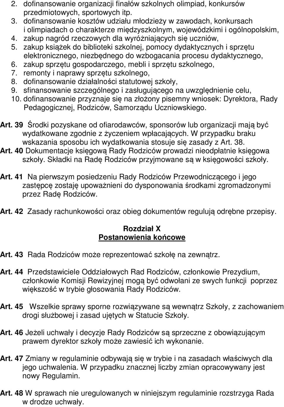 zakup książek do biblioteki szkolnej, pomocy dydaktycznych i sprzętu elektronicznego, niezbędnego do wzbogacania procesu dydaktycznego, 6. zakup sprzętu gospodarczego, mebli i sprzętu szkolnego, 7.