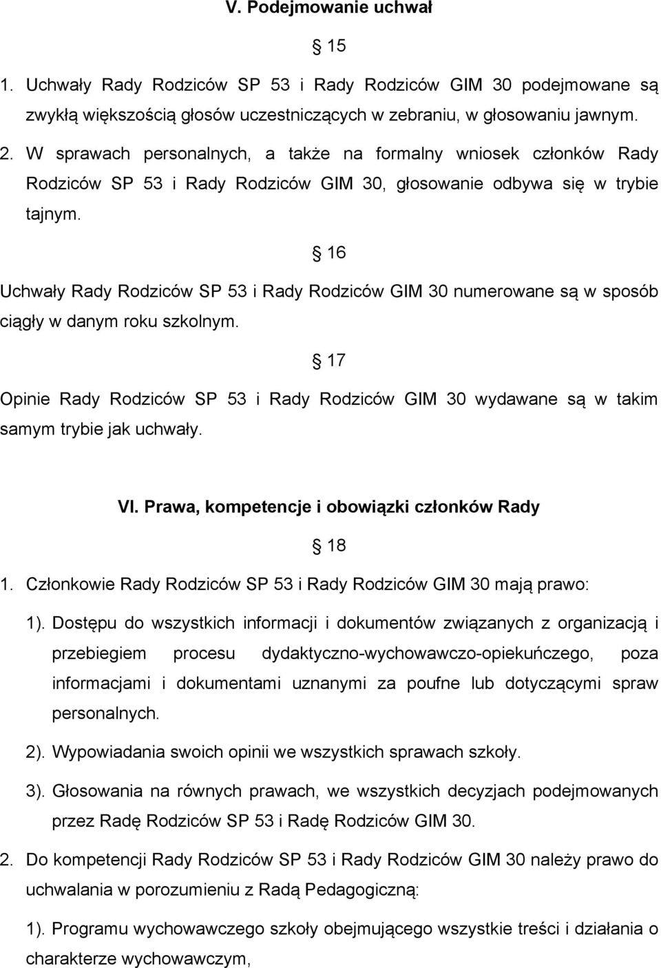 16 Uchwały Rady Rodziców SP 53 i Rady Rodziców GIM 30 numerowane są w sposób ciągły w danym roku szkolnym.