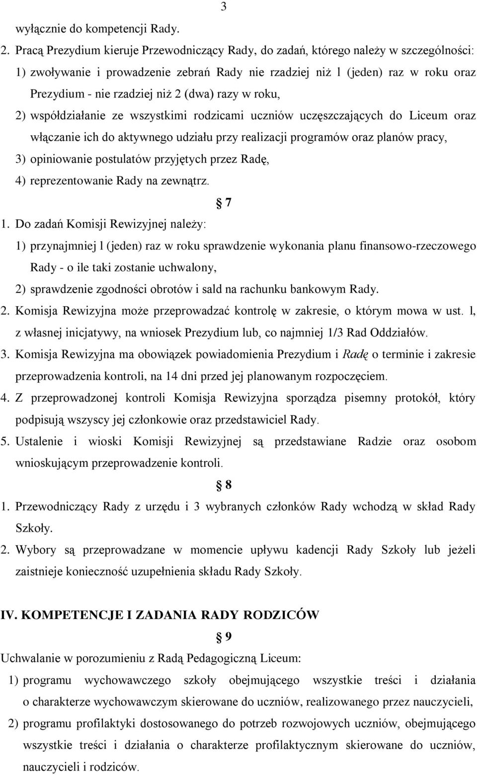 2 (dwa) razy w roku, 2) współdziałanie ze wszystkimi rodzicami uczniów uczęszczających do Liceum oraz włączanie ich do aktywnego udziału przy realizacji programów oraz planów pracy, 3) opiniowanie