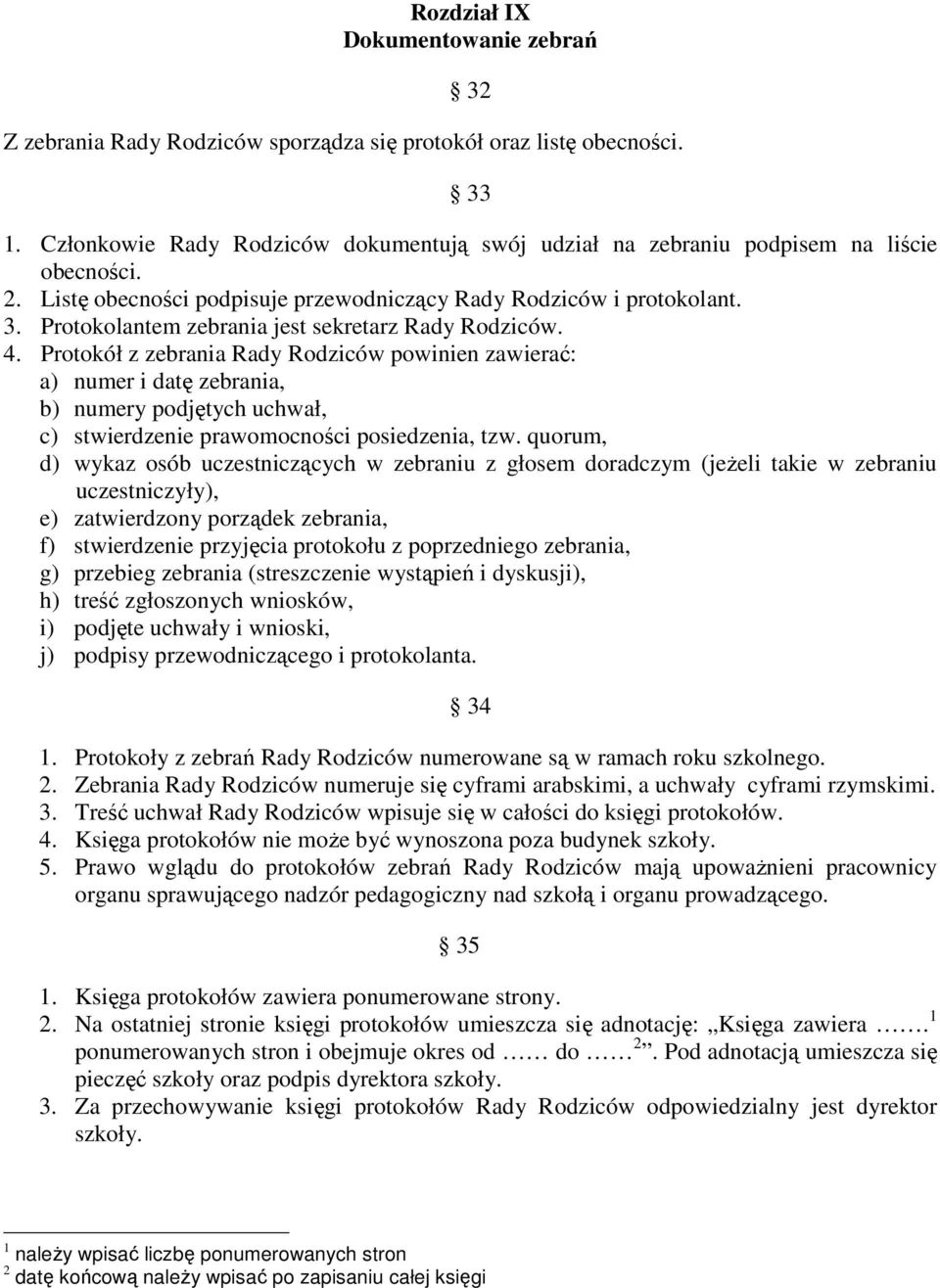 Protokolantem zebrania jest sekretarz Rady Rodziców. 4.