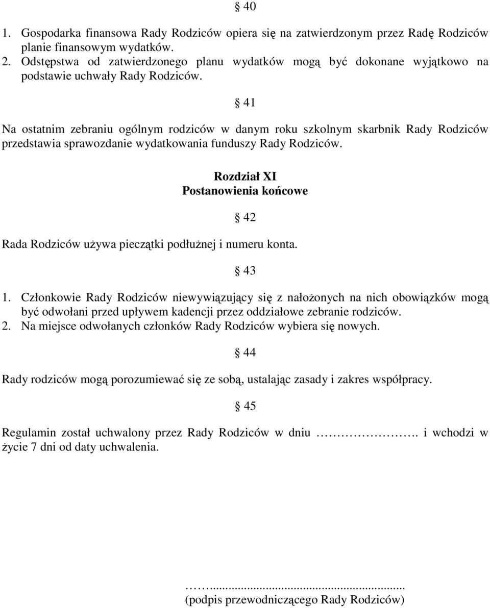 41 Na ostatnim zebraniu ogólnym rodziców w danym roku szkolnym skarbnik Rady Rodziców przedstawia sprawozdanie wydatkowania funduszy Rady Rodziców.