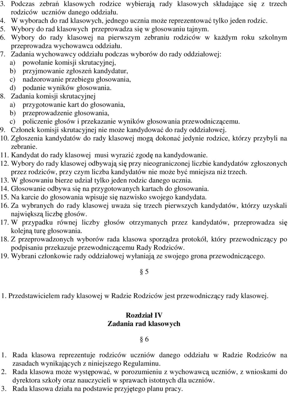 Wybory do rady klasowej na pierwszym zebraniu rodziców w kaŝdym roku szkolnym przeprowadza wychowawca oddziału. 7.