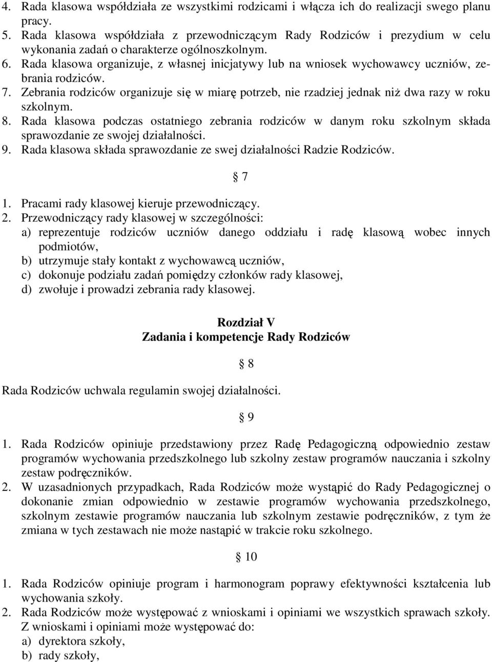 Rada klasowa organizuje, z własnej inicjatywy lub na wniosek wychowawcy uczniów, zebrania rodziców. 7.