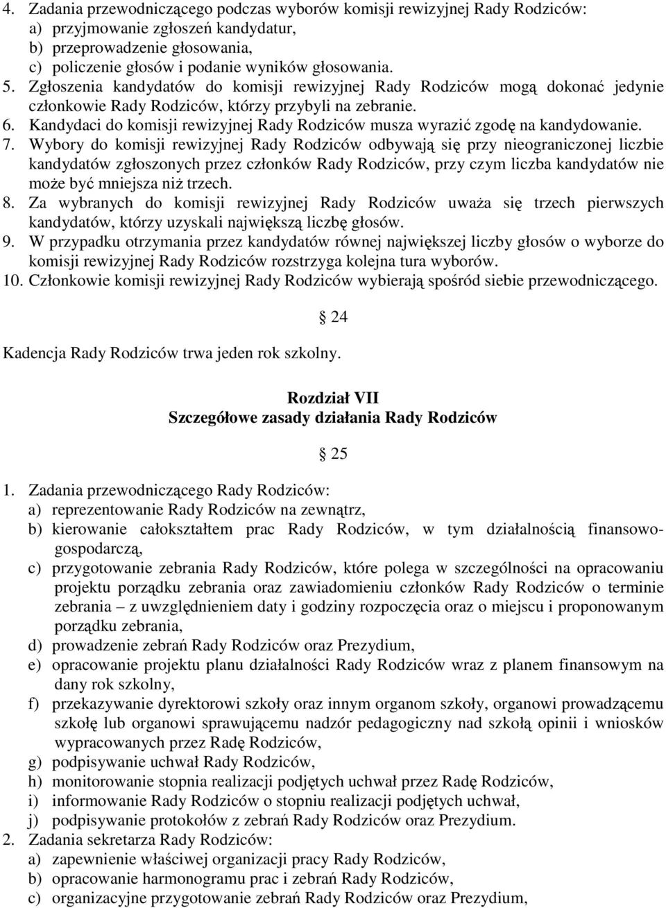 Kandydaci do komisji rewizyjnej Rady Rodziców musza wyrazić zgodę na kandydowanie. 7.