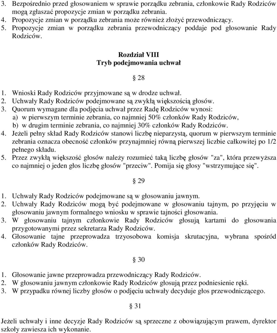 Rozdział VIII Tryb podejmowania uchwał 28 1. Wnioski Rady Rodziców przyjmowane są w drodze uchwał. 2. Uchwały Rady Rodziców podejmowane są zwykłą większością głosów. 3.