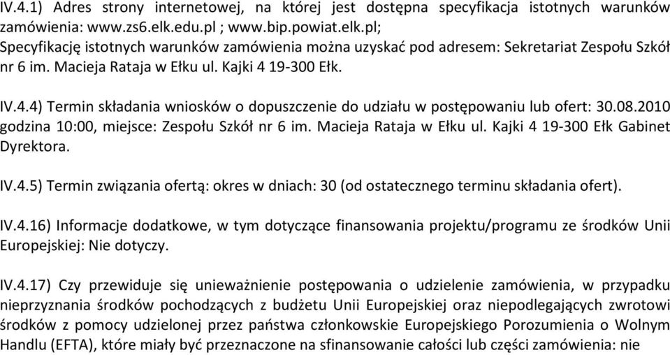 19-300 Ełk. IV.4.4) Termin składania wnisków dpuszczenie d udziału w pstępwaniu lub fert: 30.08.2010 gdzina 10:00, miejsce: Zespłu Szkół nr 6 im. Macieja Rataja w Ełku ul.