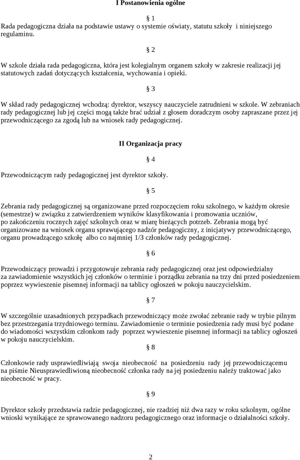 2 3 W skład rady pedagogicznej wchodzą: dyrektor, wszyscy nauczyciele zatrudnieni w szkole.